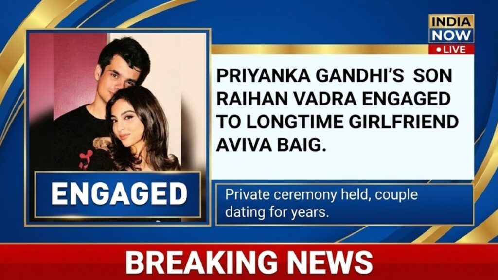 Priyanka Gandhi’s Son Raihan Vadra Gets Engaged to Longtime Girlfriend Aviva Baig