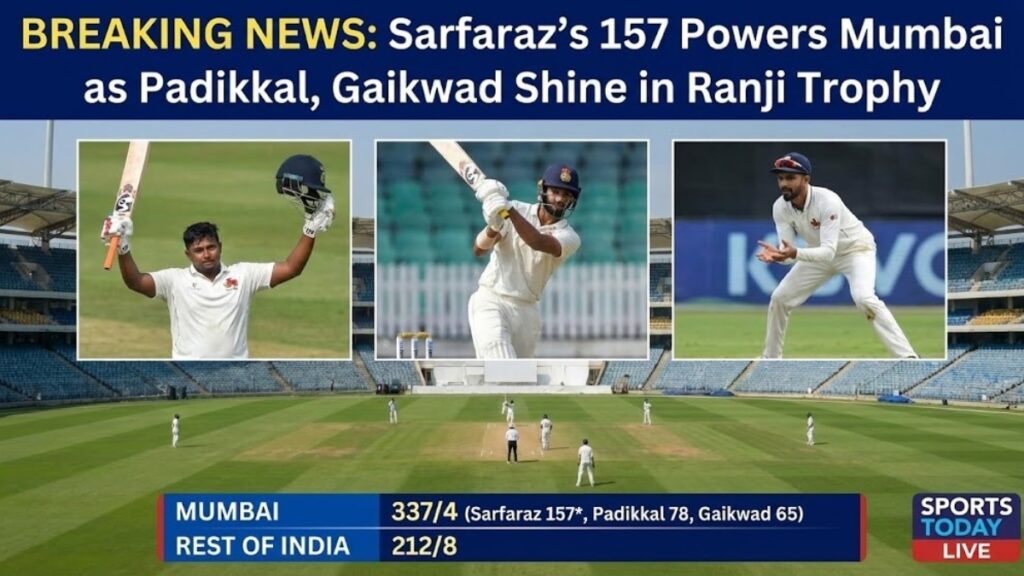 Sarfaraz’s 157 Powers Mumbai as Padikkal, Gaikwad Shine
